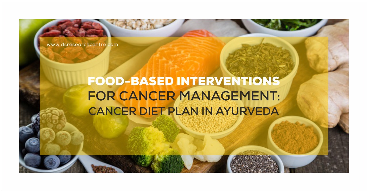 Food Based Intervention for Cancer Prevention and Management : Cancer Diet Plan in Ayurveda