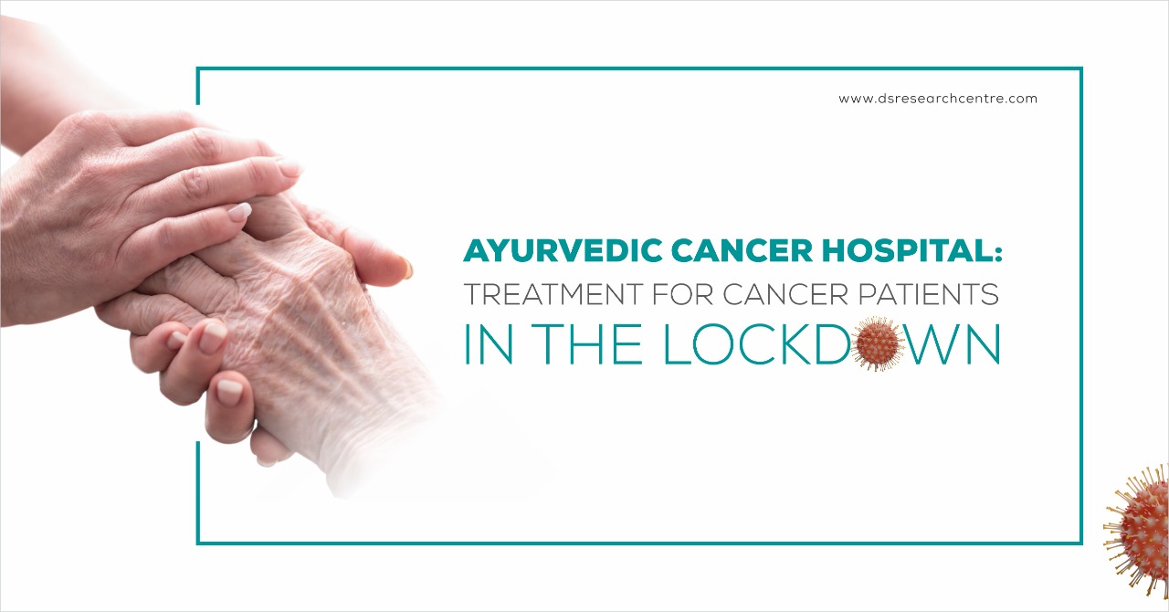 Ayurvedic Cancer Hospital : Treatment for Cancer patients in the lockdown