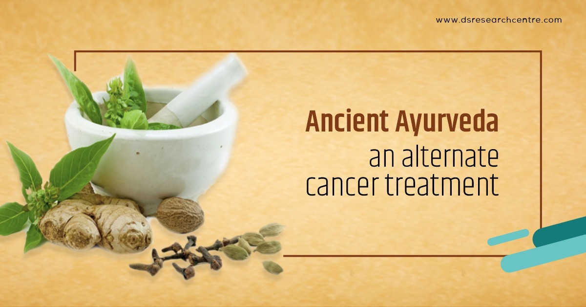Ancient Ayurveda : An alternate cancer treatment