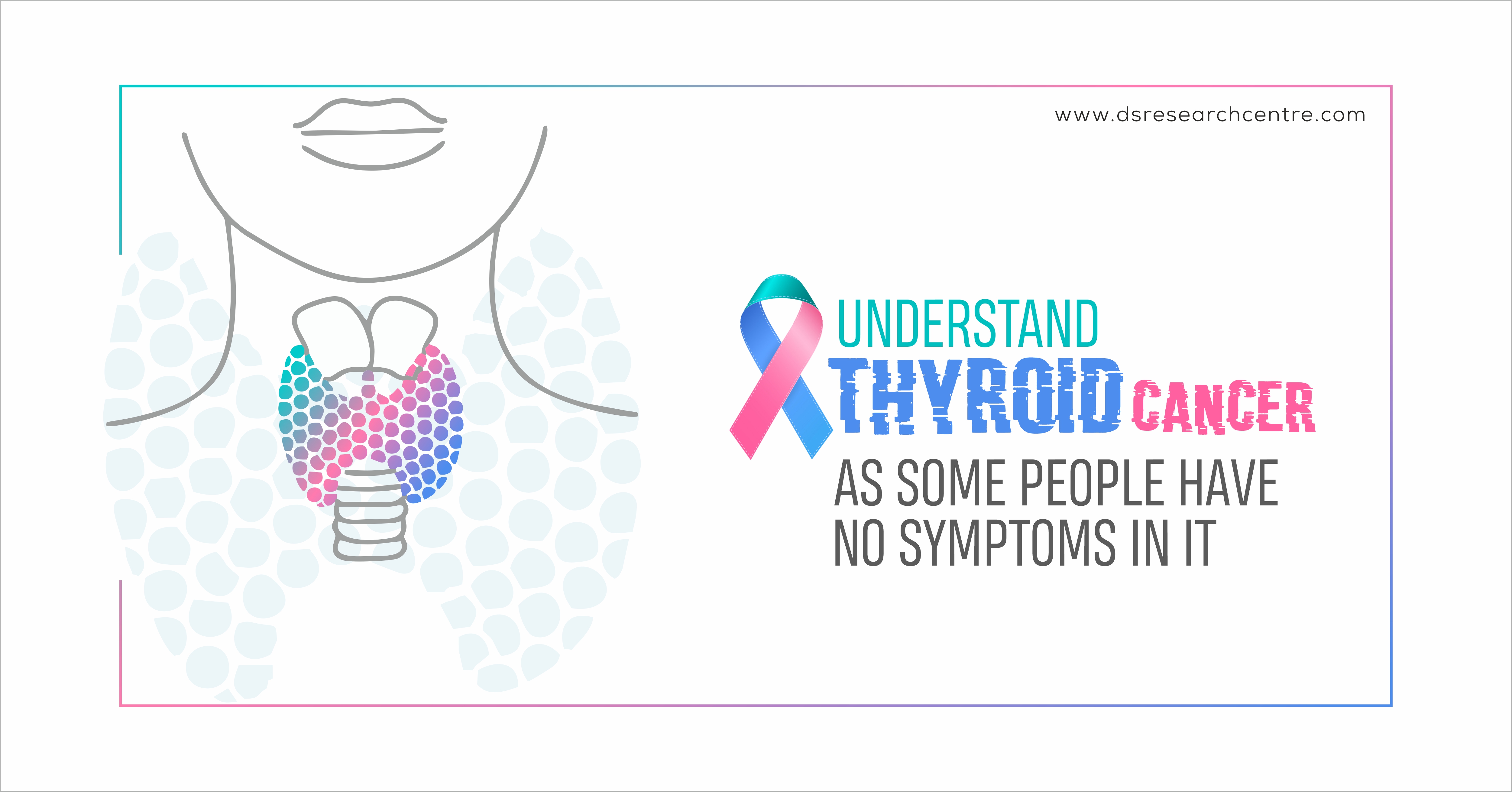 Understand Thyroid Cancer as some people have no Symptoms in it
