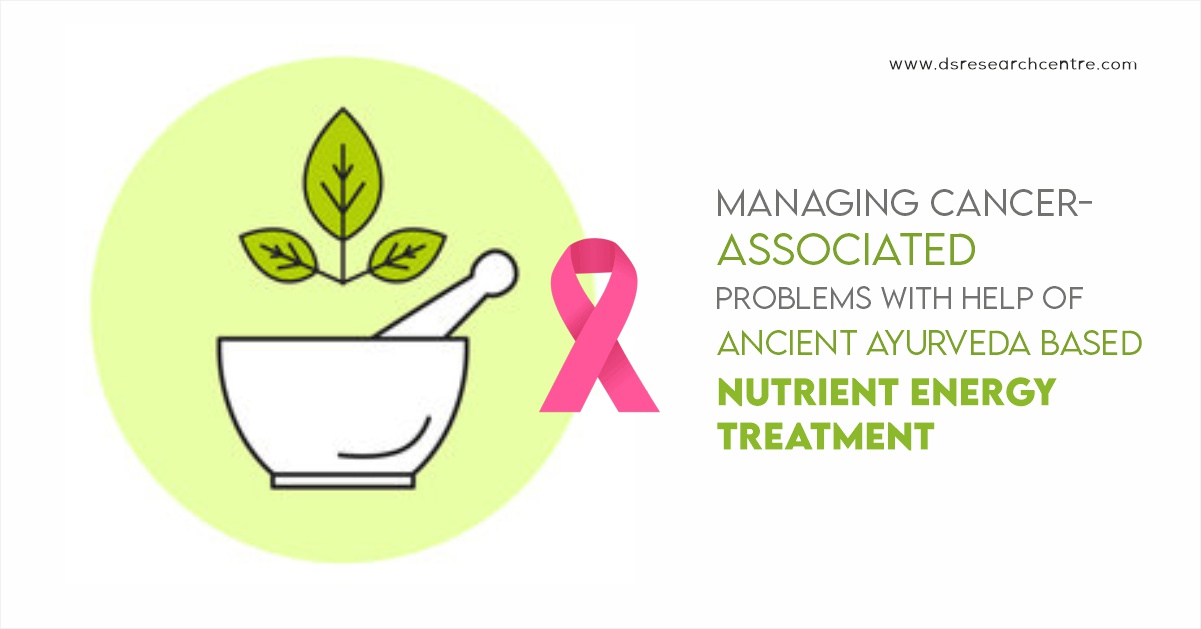 Managing Cancer Associated Problems with help of Nutrient Energy Treatment