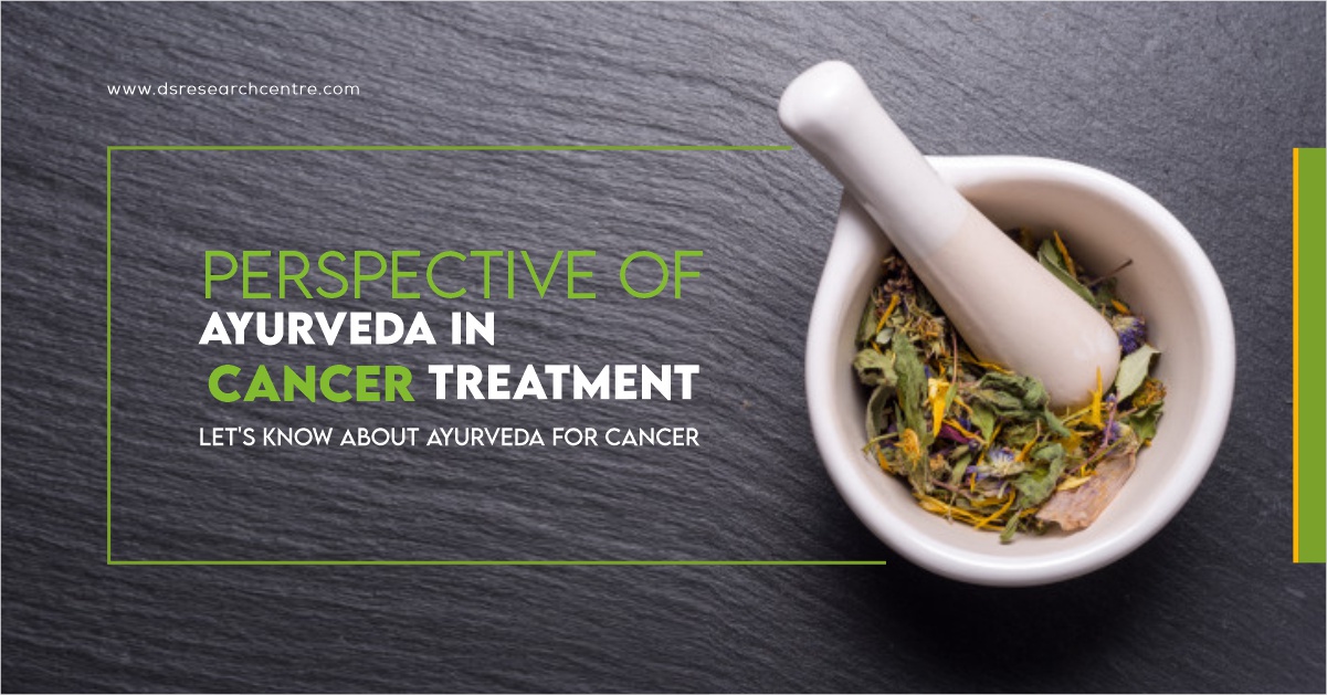 Perspective of Ayurveda in Cancer Treatment : Let's Know About Ayurveda for Cancer